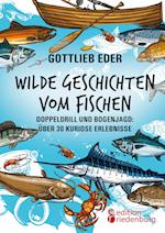 Wilde Geschichten vom Fischen - Doppeldrill und Bogenjagd: über 30 kuriose Erlebnisse