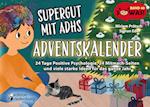 Supergut mit ADHS - Adventskalender: 24 Tage Positive Psychologie, 24 Mitmach-Seiten und viele starke Ideen für das ganze Jahr