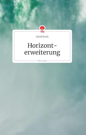 Horizonterweiterung. Life is a Story