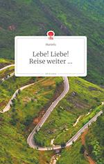 Lebe! Liebe! Reise weiter... Life is a Story