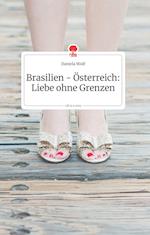 Brasilien - Österreich: Liebe ohne Grenzen. Life is a Story