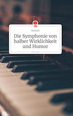 Die Symphonie von halber Wirklichkeit und Humor. Life is a Story