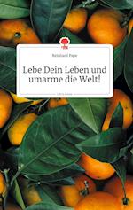 Lebe Dein Leben und umarme die Welt! Life is a Story