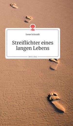 Streiflichter eines langen Lebens. Life is a Story