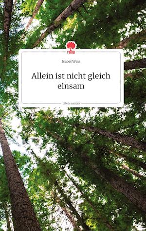 Allein ist nicht gleich einsam. Life is a Story - story.one