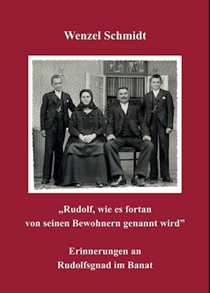 "Rudolf, wie es fortan von seinen Bewohnern genannt wird" - Erinnerungen an Rudolfsgnad im Banat