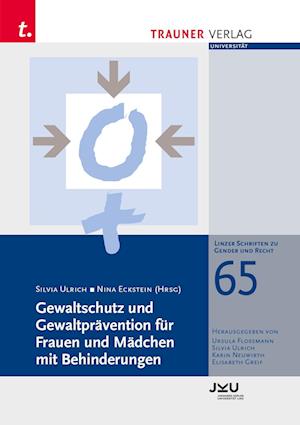 Gewaltschutz und Gewaltprävention für Frauen und Mädchen mit Behinderungen, Linzer Schriften zu Gender und Recht, Band 65
