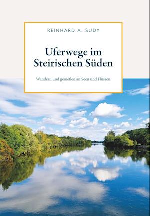 Uferwege im Steirischen Süden