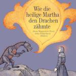 Wie die heilige Martha den Drachen zähmte