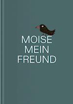 MOISE, MEIN FREUND