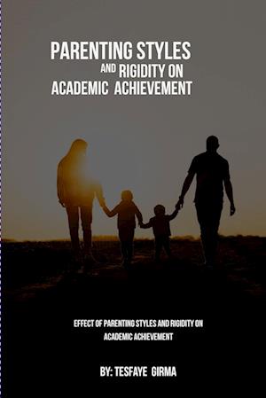 Effect Of Parenting Styles And Rigidity On Academic Achievement