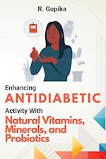 Enhancing Antidiabetic Activity With Natural Vitamins, Minerals, and Probiotics 