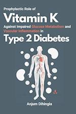 Prophylactic Role of Vitamin K Against Impaired Glucose Metabolism and Vascular Inflammation in Type 2 Diabetes 