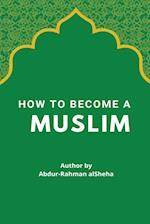 How to Become a Muslim