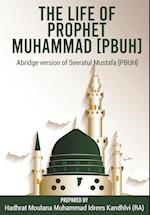 The Life of Prophet Muhammad [PBUH]: Abridge version of Seeratul Mustafa [PBUH] 