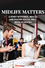 Midlife Matters - A Study of Fitness, Health, and Psycho-Social Well-Being in Women 