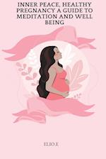 Inner Peace, Healthy Pregnancy A Guide To Meditation And Wellbeing 