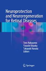 Neuroprotection and Neuroregeneration for Retinal Diseases