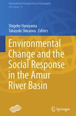 Environmental Change and the Social Response in the Amur River Basin