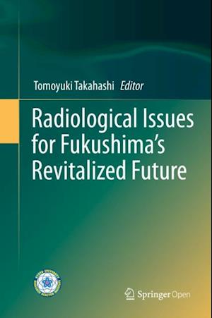 Radiological Issues for Fukushima's Revitalized Future