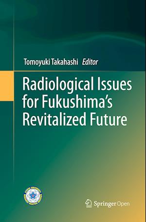 Radiological Issues for Fukushima’s Revitalized Future