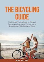 The Bicycling Guide: The Ultimate Cycling Guide for Fun and Fitness, Get all the Useful Tips on How to Enjoy Cycling While Getting in Shape 