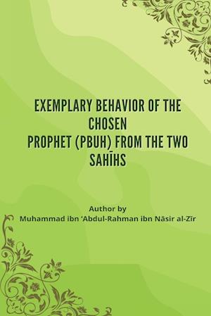 Exemplary Behavior of the Chosen  Prophet (PBUH) from the Two Sah¿hs