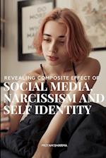 Revealing composite effect of social media narcissism and self identity 