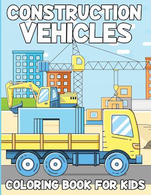 Construction Vehicles Coloring Book For Kids