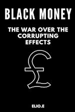 black money the war over the corrupting effects 