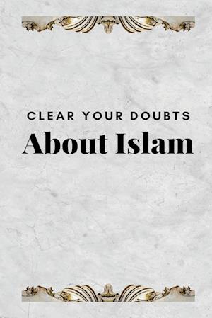 CLEAR YOUR DOUBTS ABOUT ISLAM