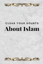 CLEAR YOUR DOUBTS ABOUT ISLAM 