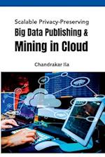 Scalable Privacy-Preserving Big Data Publishing & Mining in Cloud 