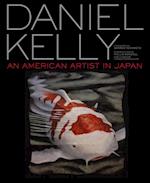 Kelly, D:  Daniel Kelly: An American Artist In Japan