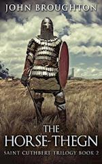 The Horse-Thegn: Tale of an Anglo-Saxon Horse-thegn in Northumbria 