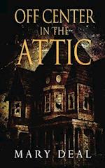 Off Center in the Attic: A Collection of Short Stories and Flash Fiction 