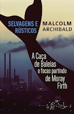 Selvagens e Rústicos - A caça de baleias e focas partindo de Moray Firth