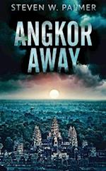 Angkor Away: A Riveting Thriller Set In Southeast Asia 