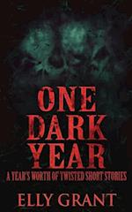 One Dark Year: A Year's Worth Of Twisted Short Stories 