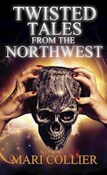 Twisted Tales From The Northwest 