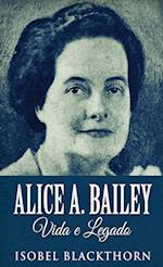 Alice A. Bailey, Vida e Legado