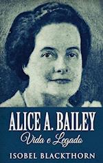 Alice A. Bailey, Vida e Legado