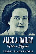 Alice A. Bailey, Vida e Legado