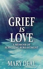 Grief is Love: A Memoir of Surviving Bereavement 