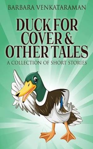 Duck For Cover & Other Tales: A Collection Of Short Stories