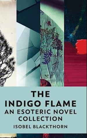 The Indigo Flame: An Esoteric Novel Collection