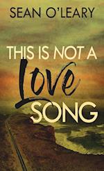 This Is Not A Love Song 