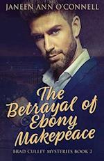 The Betrayal of Ebony Makepeace 