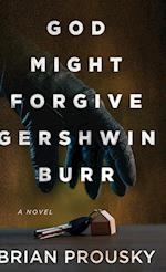 God Might Forgive Gershwin Burr 