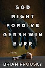 God Might Forgive Gershwin Burr 